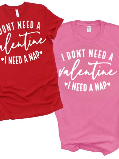 I Don't Need A Valentine Need Nap Graphic Day Tee Shirt